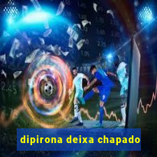 dipirona deixa chapado